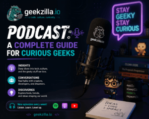geekzilla.io podcast: A Complete Guide for Curious Geeks