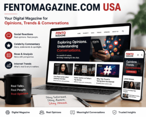 FentoMagazine.com USA: The Surprising Digital Magazine Exploring Online Opinions, Trends, and Modern Conversations